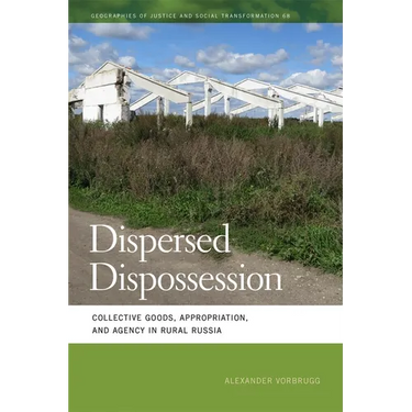 Dispersed Dispossession: Collective Goods, Appropriation, and Agency in Rural Russia