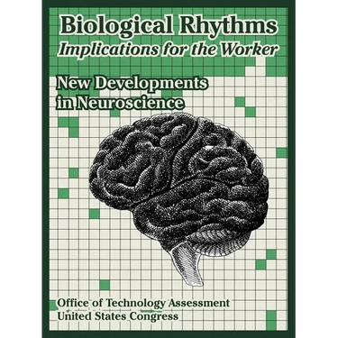 Biological Rhythms -- Implications for the Worker: New Developments in Neuroscience