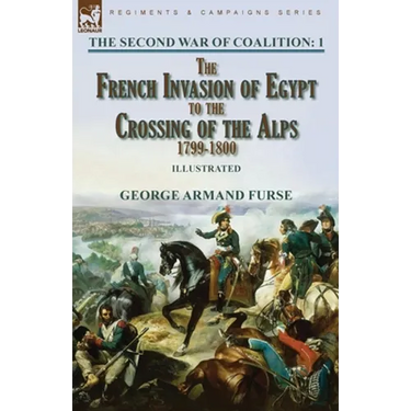 The Second War of Coalition-Volume 1: the French Invasion of Egypt to the Crossing of the Alps, 1799-1800