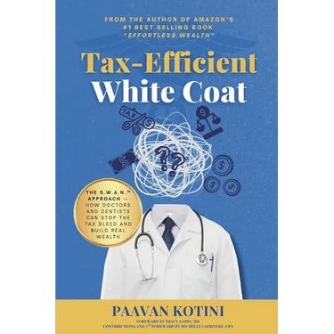 Tax-Efficient White Coat: The S.W.A.N.(TM) Approach: How Doctors & Dentists Can Stop the Tax Bleed and Build Real Wealth