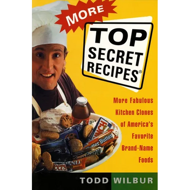 More Top Secret Recipes: More Fabulous Kitchen Clones of America's Favorite Brand-Name Foods