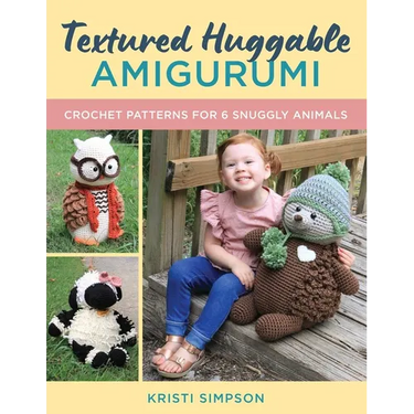 Textured Huggable Amigurumi: Crochet Patterns for 6 Snuggly Animals