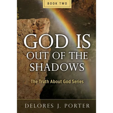 God Is Out of the Shadows: The Truth About God Series