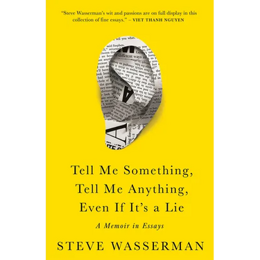 Tell Me Something, Tell Me Anything, Even If It's a Lie: A Memoir in Essays