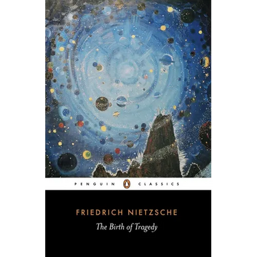 The Birth of Tragedy: Out of the Spirit of Music
