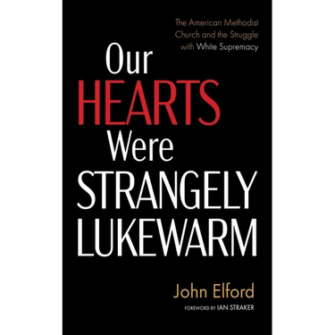 Our Hearts Were Strangely Lukewarm: The American Methodist Church and the Struggle with White Supremacy