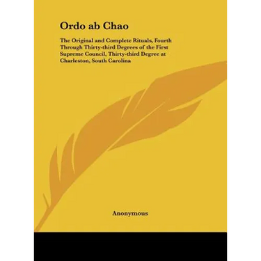 Ordo ab Chao: The Original and Complete Rituals, Fourth Through Thirty-third Degrees of the First Supreme Council, Thirty-third Degr