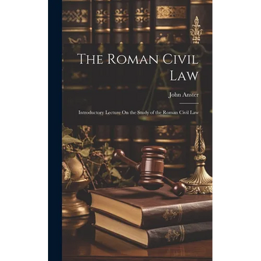 The Roman Civil Law: Introductory Lecture On the Study of the Roman Civil Law