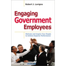 Engaging Government Employees: Motivate and Inspire Your People to Achieve Superior Performance