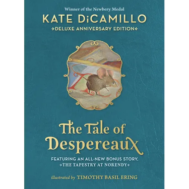 The Tale of Despereaux Deluxe Anniversary Edition: Being the Story of a Mouse, a Princess, Some Soup, and a Spool of Thread (a Middle-Grade Novel of C