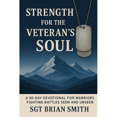 Strength for the Veteran's Soul: A 90 - Day Devotional for Warriors Fighting Battles Seen and Unseen