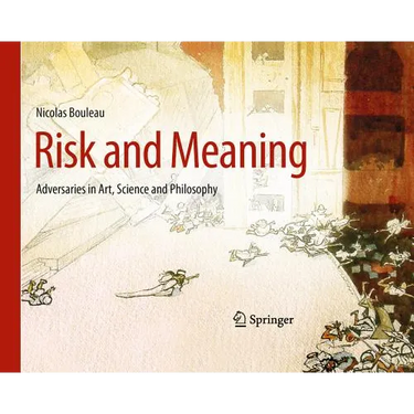 Risk and Meaning: Adversaries in Art, Science and Philosophy