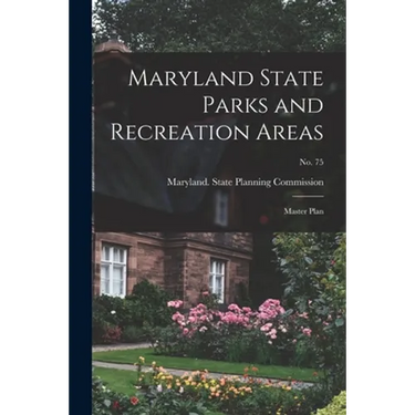 Maryland State Parks and Recreation Areas: Master Plan; No. 75
