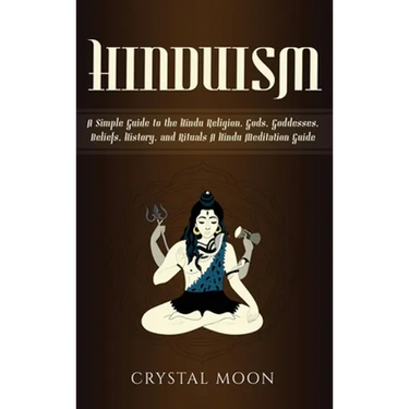 Hinduism: A Simple Guide to the Hindu Religion, Gods, Goddesses, Beliefs, History, and Rituals + A Hindu Meditation Guide