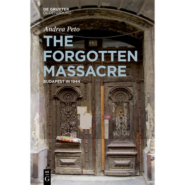 The Forgotten Massacre: Budapest in 1944