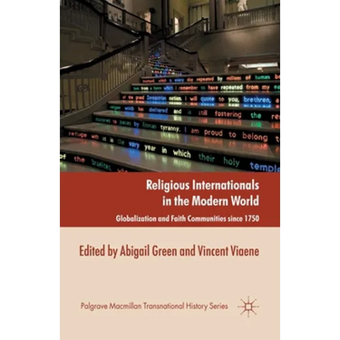 Religious Internationals in the Modern World: Globalization and Faith Communities Since 1750