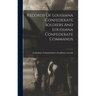 Records Of Louisiana Confederate Soldiers And Louisiana Confederate Commands