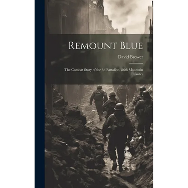 Remount Blue: the Combat Story of the 3d Battalion, 86th Mountain Infantry