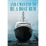 And I Wanted To Be A Boat Bum
