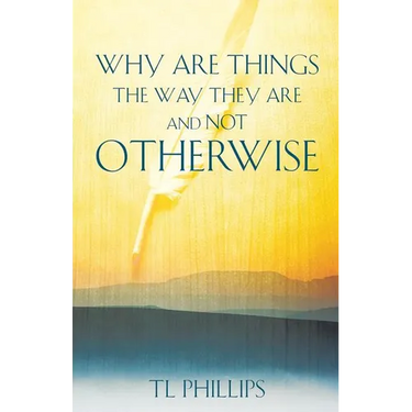 Why are Things The Way They are And Not Otherwise