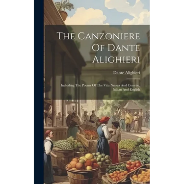 The Canzoniere Of Dante Alighieri: Including The Poems Of The Vita Nuova And Convito, Italian And English