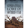 Supernatural Lore of Southern Utah