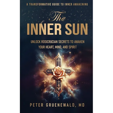 The Inner Sun: Rosicrucian Secrets for Awakening Heart, Mind and Spirit