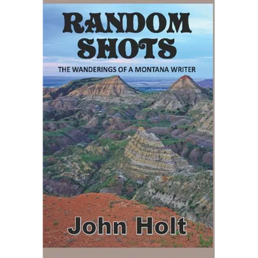 Random Shots: The Wanderings of a Montana Writer