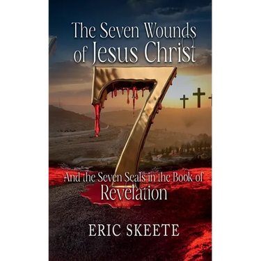 The Seven Wounds of Jesus Christ: And the Seven Seals in the book of Revelation