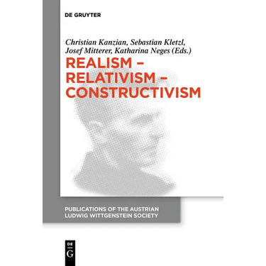 Realism - Relativism - Constructivism: Proceedings of the 38th International Wittgenstein Symposium in Kirchberg