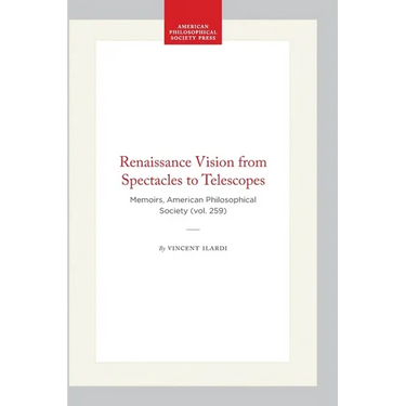 Renaissance Vision from Spectacles to Telescopes: Memoirs, American Philosophical Society (Vol. 259)