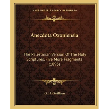 Anecdota Oxoniensia: The Palestinian Version Of The Holy Scriptures, Five More Fragments (1893)