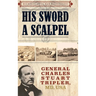 His Sword a Scalpel: General Charles Stuart Tripler, MD, USA