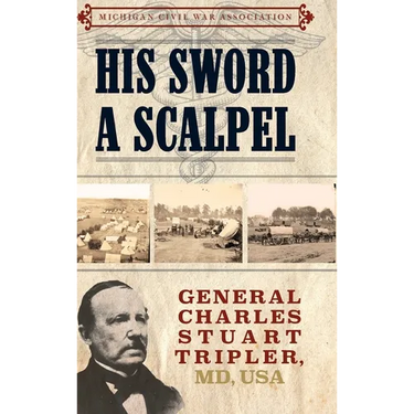 His Sword a Scalpel: General Charles Stuart Tripler, MD, USA