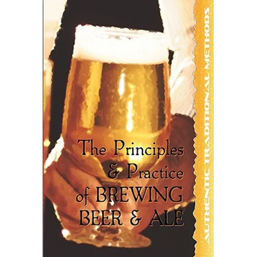 The Principles and Practice of Brewing Beer and Ale