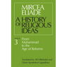 History of Religious Ideas, Volume 3: From Muhammad to the Age of Reforms