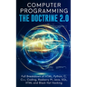 Computer Programming The Doctrine 2.0: Full Breakdown of HTML, Python, C, C++, Coding Raspberry PI, Java, SQL, HTML and Black Hat Hacking.
