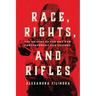 Race, Rights, and Rifles: The Origins of the Nra and Contemporary Gun Culture