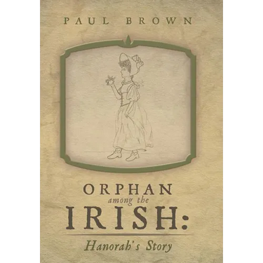Orphan Among the Irish: Hanorah's Story