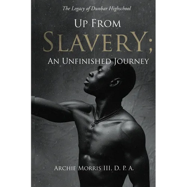Up from Slavery; an Unfinished Journey: The Legacy of Dunbar High School