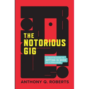 The Notorious GIG: A Creative Guide To Getting In Good As A Freelancer