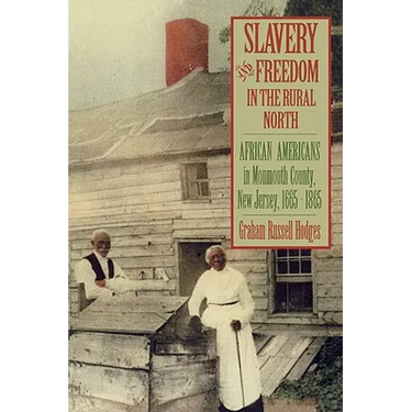 Slavery and Freedom in the Rural North: African Americans in Monmouth County, New Jersey, 1665-1865