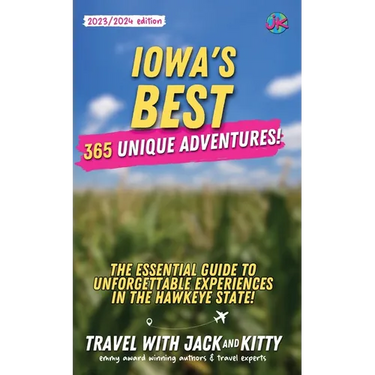 Iowa's Best: 365 Unique Adventures - The Essential Guide to Unforgettable Experiences in the Hawkeye State