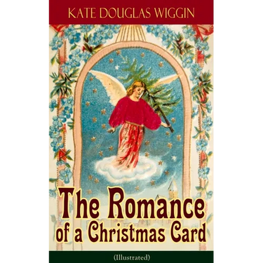 The Romance of a Christmas Card (Illustrated)