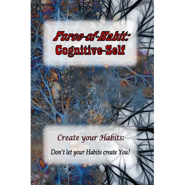 Force-of-Habit: Cognitive-Self: Create Your Habits: Don't let Your Habits Create You
