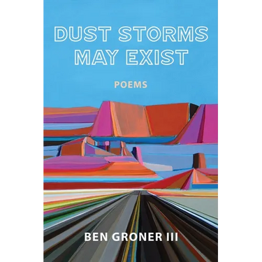 Dust Storms May Exist: Poems