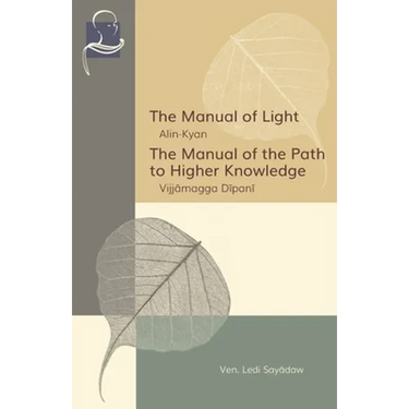The Manual of Light & The Manual of the Path to Higher Knowledge: Two Expositions of the Buddha's Teaching