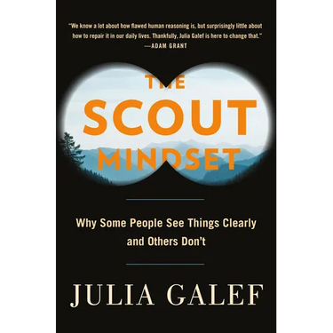 The Scout Mindset: Why Some People See Things Clearly and Others Don't
