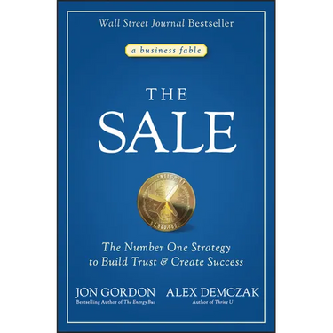 The Sale: The Number One Strategy to Build Trust and Create Success