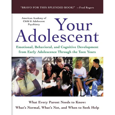 Your Adolescent: Emotional, Behavioral, and Cognitive Development from Early Adolescence Through the Teen Years